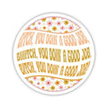 Twisted Wares Bitch You Doin' A Good Job Sticker