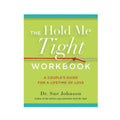 The Hold Me Tight Workbook: A Couple's Guide For A Lifetime Of Love