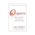 Orgasms: How To Have Them, Give Them, And Keep Them Coming