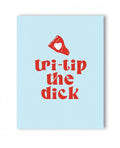 Tri-tip The Dick Naughty Greeting Card